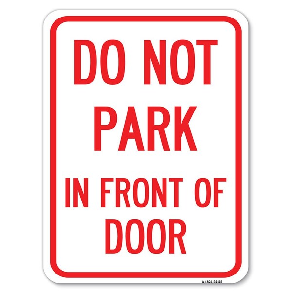 Do Not Park in Front of Door Heavy-Gauge Aluminum Rust Proof Parking Sign, 18" x 24", A-1824-24145